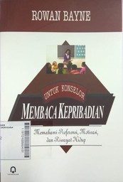 Membaca Kepribadian Untuk Konselor : memahami preferensi, motivasi, dan riwayat hidup