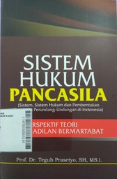 Sistem Hukum Pancasila : sistem, sistem hukum dan pembentukan peraturan perundang-undangan di Indonesia