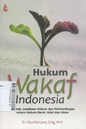 Hukum Wakaf Indonesia : sejarah, landasan hukum dan perbandingan antara hukum barat, adat dan Islam