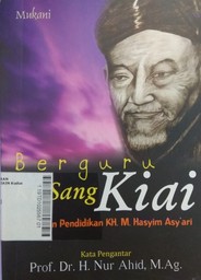 Berguru Ke Sang Kiai : pemikiran pendidikan KH. Hasyim Asy'ari