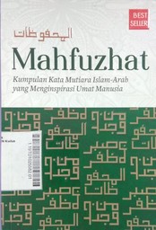 Mahfuzhat : kumpulan kata mutiara Islam-Arab yang menginspirasi umat manusia