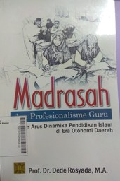 Madrasah Dan Profesionalisme Guru Dalam Arus Dinamika Pendidikan Islam Di Era Otonomi Daerah