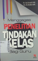 Menggagas Penelitian Tindakan Kelas : bagi guru