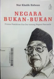 Negara Bukan - Bukan : prisma pemikiran Gus Dur tentang Negara Pancasila