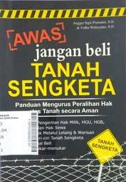 Awas Jangan Beli Tanah Sengketa : panduan mengurus peralihan hak atas tanah secara aman