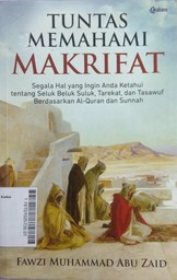 Tuntas Memahami Makrifat : segala hal yang ingin anda ketahui tentang seluk beluk suluk, tarekat, dan tasawuf berdasarkan Al Qur'an dan sunnah