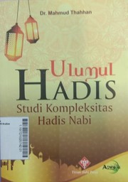 Ulumul Hadis : studi kompleksitas hadis nabi