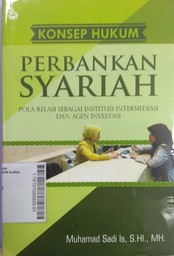 Konsep Hukum Perbankan Syariah : pola relasi sebagai institusi intermediasi dan agen investasi