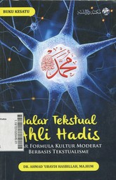 Nalar Tekstual Ahli Hadis : akar formula kultur moderat berbasis tektualisme