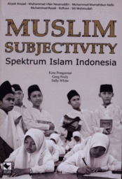 Muslim Subjectivity : spektrum Islam Indonesia