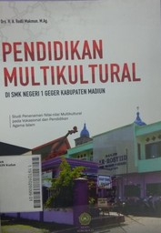 Pendidikan Multikultural di SMK Negeri 1 Geger Kabupaten Madiun : studi penanaman nilai - nilai multikultural pada vokasional dan pendidikan Agama Islam