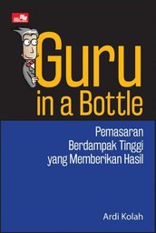 Guru In A Bottle : pemasaran berdampak tinggi yang memberikan hasil