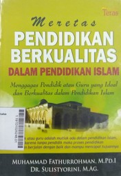 Meretas Pendidikan Berkualitas Dalam Pendidikan Islam : menggagas pendidik atau guru yang ideal dan berkualitas dalam Pendidikan Islam