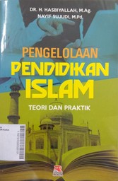 Pengelolaan Pendidikan Islam : teori dan praktik