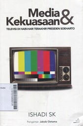 Media & Kekuasaan : televisi di hari-hari terakhir Presiden Soeharto