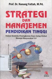 Strategi dan Manajemen Pendidikan Tinggi : dalam konteks peningkatan daya saing global menuju masyarakat 5.0