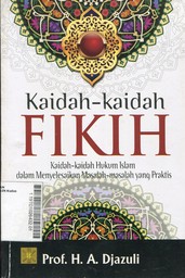 Kaidah-Kaidah Fikih : kaidah-kaidah hukum Islam dalam menyelesaikan masalah-masalah yang praktis