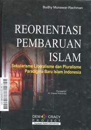 Reorientasi Pembaruan Islam : sekularisme, liberalisme, dan pluralisme paradigma baru Islam Indonesia