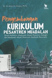 Pengembangan Kurikulum Pesantren Muadalah : studi multisitus Madrasah Aliyah Pesantren Sidogiri dan Madrasah Aliyah Salafiyah Pasuruan