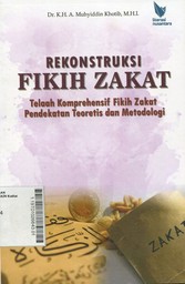 Rekonstruksi Fikih Zakat : telaah komprehensif fikih zakat pendekatan teoretis dan metodologi