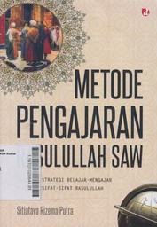 Metode Pengajaran Rasulullah SAW : segudang strategi belajar-mengajar berdasar sifat-sifat Rasulullah