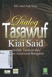 Dialog Tasawuf Kiai Said : akidah, tasawuf dan relasi antarumat beragama