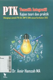 PTK Tematik Integratif Kajian Teori dan Praktik : dilengkapi contoh PTK SD, SMP & SMA sesuai kurikulum 2013