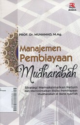 Manajemen Pembiayaan Mudharabah : strategi memaksimalkan return dan meminimalkan risiko pembiayaan mudharabah di Bank Syariah