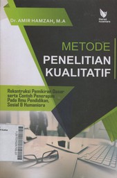 Metode Penelitian Kualitatif : rekontruksi pemikiran dasar serta contoh penerapan pada ilmu pendidikan, sosial & humaniora