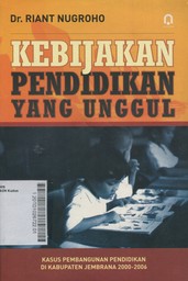 Kebijakan Pendidikan Yang Unggul : kasus pembangunan pendidikan di Kabupaten Jebrana 2000-2006