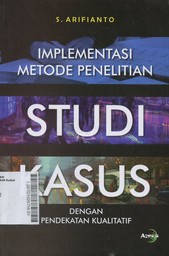 Implementasi Metode Penelitian Studi Kasus : dengan pendekatan Kualitatif