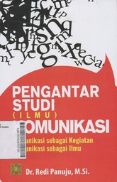 Pengantar Studi Ilmu Komunikasi : komunikasi sebagai kegiatan komunikasi sebagai ilmu