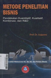 Metode Penelitian Bisnis : pendekatan kuantitatif, kualitatif, kombinasi, dan R&D