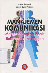 Manajemen Komunikasi : mengembangkan bisnis berorientasi pelanggan