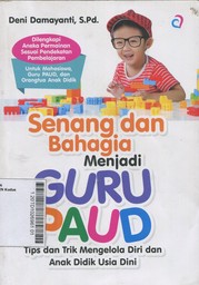 Senang dan Bahagia Menjadi Guru PAUD : tips dan trik mengelola diri dan anak didik usia dini