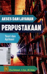 Akses dan Layanan Perpustakaan : teori dan aplikasi