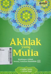 Akhlak Yang Mulia : bimbingan akhlak sesuai tuntunan Rasulullah SAW