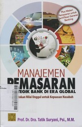 Manajemen Pemasaran Strategik Bank di Era Global : menciptakan nilai unggul untuk kepuasan nasabah