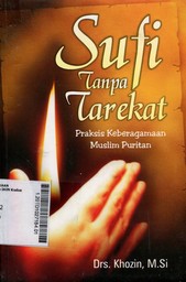 Sufi Tanpa Tarekat : praksis keberagamaan muslim puritan