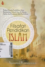 Filsafat Pendidikan Islam : kajian filosofis pendidikan Islam berdasarkan telaah atas Al Qur'an, Hadits dan pemikiran ahli pendidikan