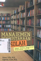 Manajemen Perpustakaan Sekolah : sebuah panduan pengelolaan Perpustakaan Sekolah