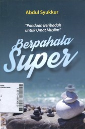 Berpahala Super : panduan beribadah untuk umat muslim