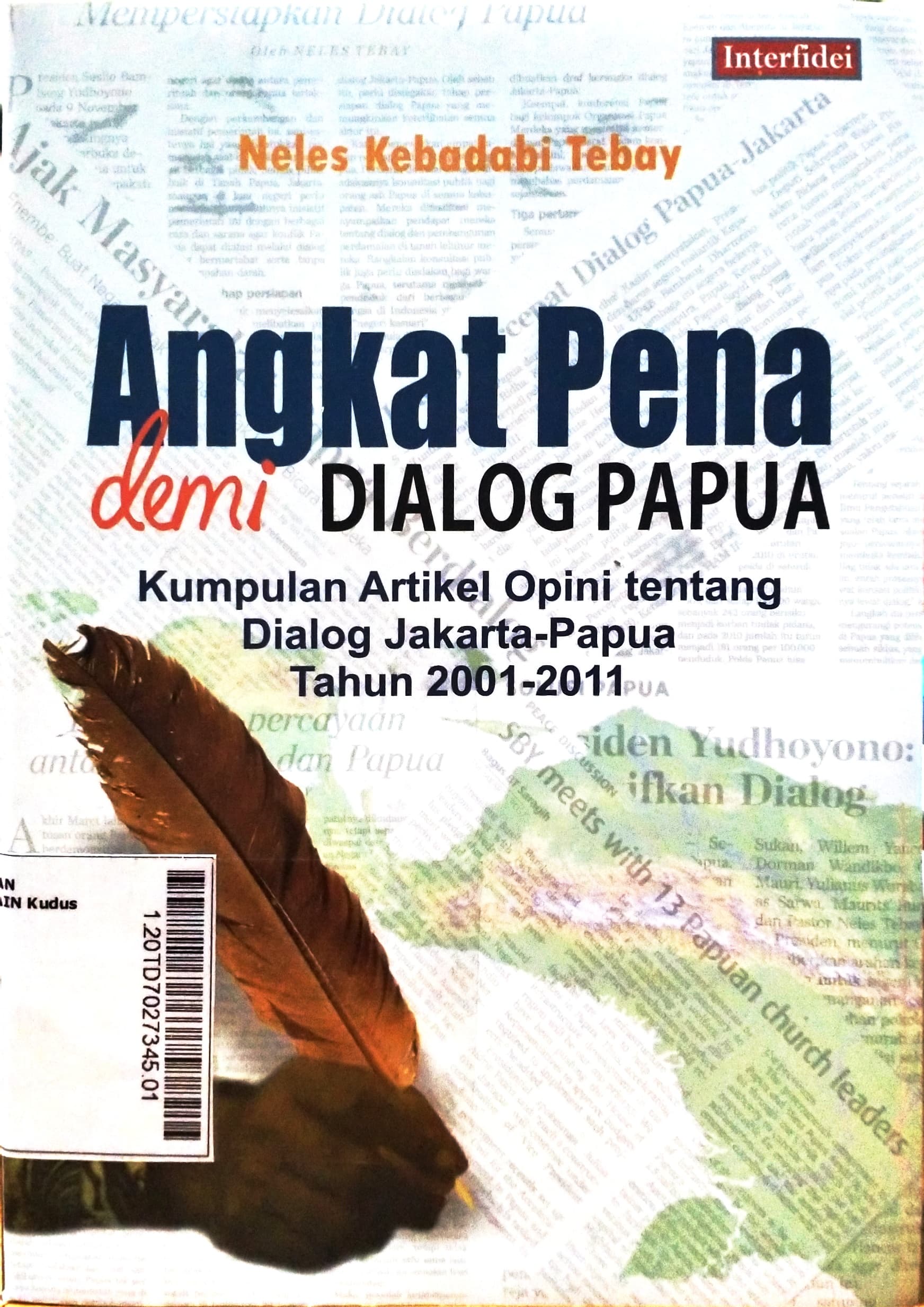 Angkat Pena Demi Dialog Papua : kumpulan artikel opini tentang dialog Jakarta-Papua tahun 2001-2011