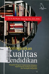 Meningkatkan Kualitas Pendidikan : perspektif pengaruh implementasi kenijakan, kepemimpinan, budaya organisasi, dan partisipasi masyarakat