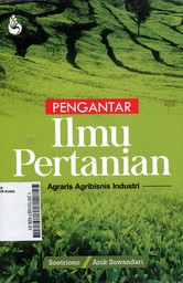 Pengantar Ilmu Pertanian : agraris agribisnis industri