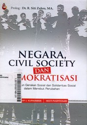 Negara, Civil Society Dan Demokratisasi : membangun gerakan sosial dan solidaritas sosial dalam merebut perubahan