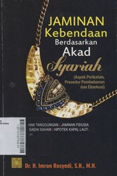 Jaminan Kebendaan Berdasarkan Akad Syariah Aspek Perikatan, Prosedur Pembebasan dan Eksekusi : hak tanggungan, jaminan fidusia, gadai saham, hipotek kapal laut