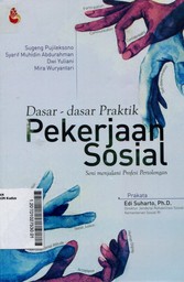 Dasar-Dasar Praktik Pekerjaan Sosial : seni menjalani profesi pertolongan