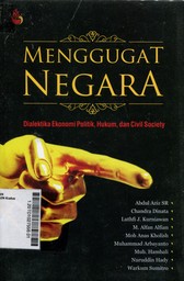 Menggugat Negara : dialektika ekonomi politik, hukum, dan civil society