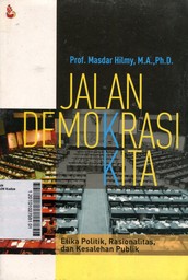 Jalan Demokrasi Kita : etika politik, rasionalitas, dan kesalehan publik